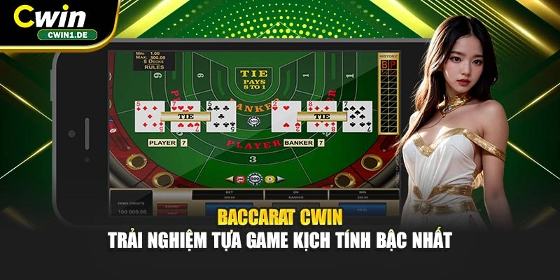 Baccarat Cwin - Trải Nghiệm Tựa Game Kịch Tính Bậc Nhất