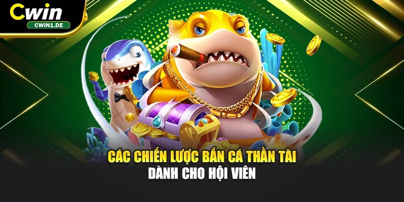 Các chiến lược Bắn Cá Thần Tài dành cho hội viên