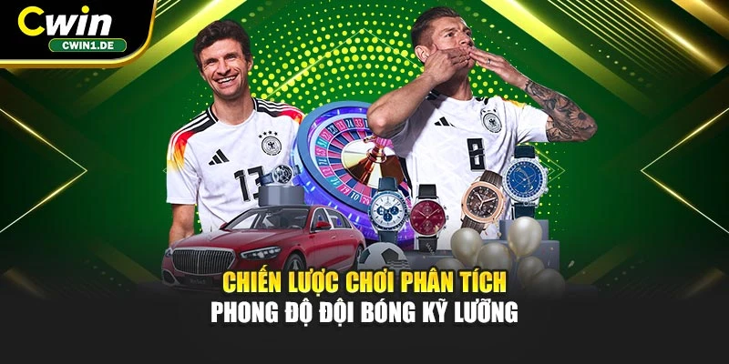 Chiến lược chơi phân tích phong độ đội bóng kỹ lưỡng