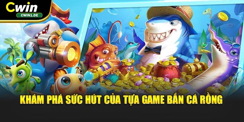 Khám phá sức hút của tựa game bắn cá Rồng