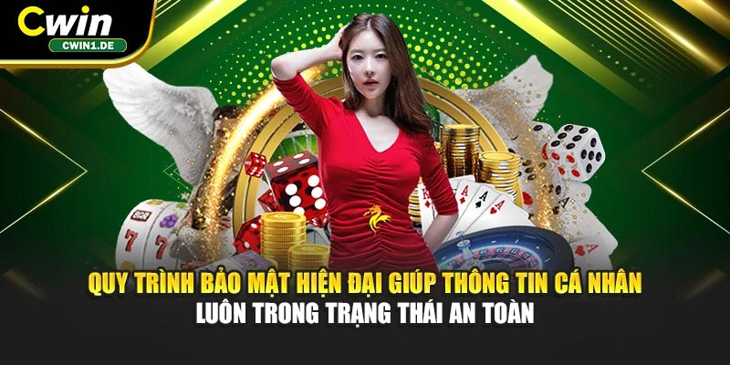 Quy trình bảo mật hiện đại giúp thông tin cá nhân luôn trong trạng thái an toàn
