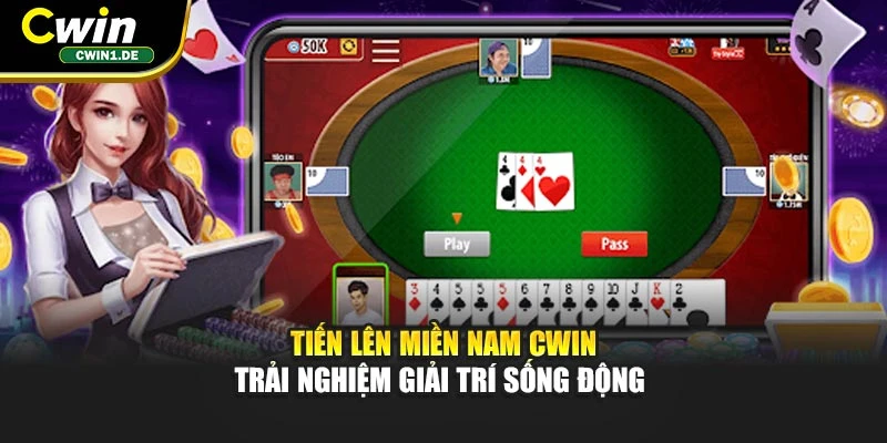 Tiến Lên Miền Nam Cwin - Trải Nghiệm Giải Trí Sống Động