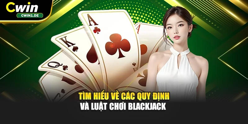 Tìm hiểu về các quy định và luật chơi Blackjack 