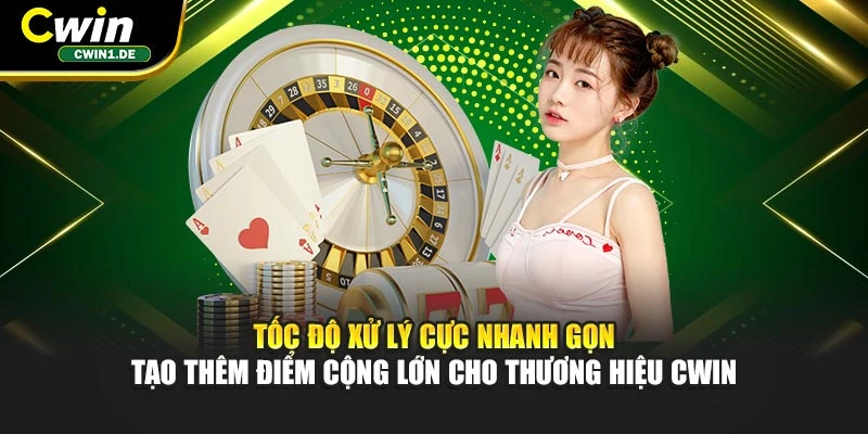 Tốc độ xử lý cực nhanh gọn tạo thêm điểm cộng lớn cho thương hiệu CWIN