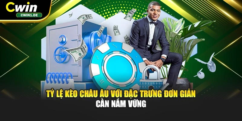 Tỷ lệ kèo châu Âu với đặc trưng đơn giản cần nắm vững