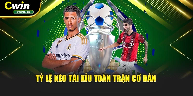 Tỷ lệ kèo tài xỉu toàn trận cơ bản