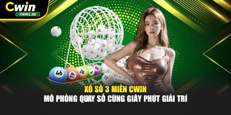 Xổ Số 3 Miền Cwin - Mô Phỏng Quay Số Cùng Giây Phút Giải Trí